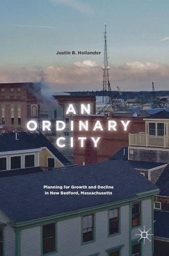 An Ordinary City Planning for Growth and Decline in New Bedford, Massachusetts