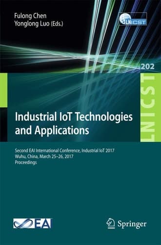 Industrial IoT Technologies and Applications Second EAI International Conference, Industrial IoT 2017, Wuhu, China, March 25–26, 2017, Proceedings