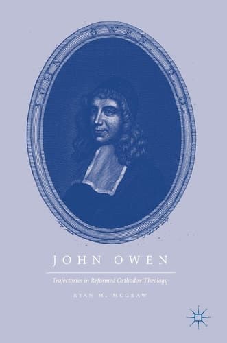 John Owen Trajectories in Reformed Orthodox Theology