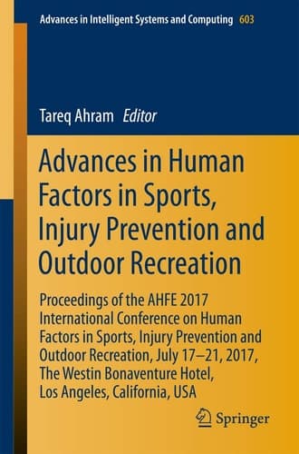 Advances in Human Factors in Sports, Injury Prevention and Outdoor Recreation Proceedings of the AHFE 2017 International Conference on Human Factors in Sports, Injury Prevention and Outdoor Recreation, July 17-21, 2017, The Westin Bonaventure Hotel, Los Angeles, California, USA