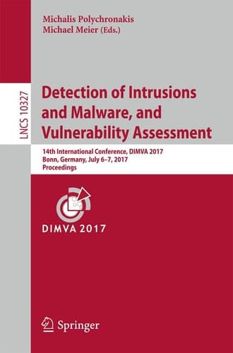 Detection of Intrusions and Malware, and Vulnerability Assessment 14th International Conference, DIMVA 2017, Bonn, Germany, July 6-7, 2017, Proceedings