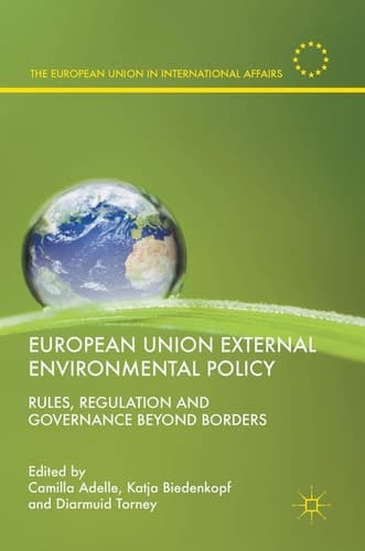European Union External Environmental Policy Rules, Regulation and Governance Beyond Borders