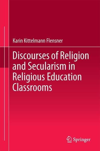 Discourses of Religion and Secularism in Religious Education Classrooms