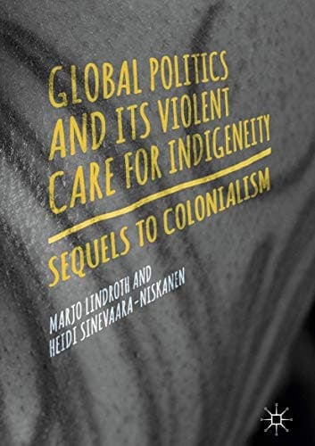 Global Politics and Its Violent Care for Indigeneity Sequels to Colonialism