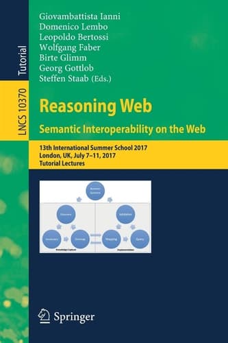 Reasoning Web. Semantic Interoperability on the Web 13th International Summer School 2017, London, UK, July 7-11, 2017, Tutorial Lectures