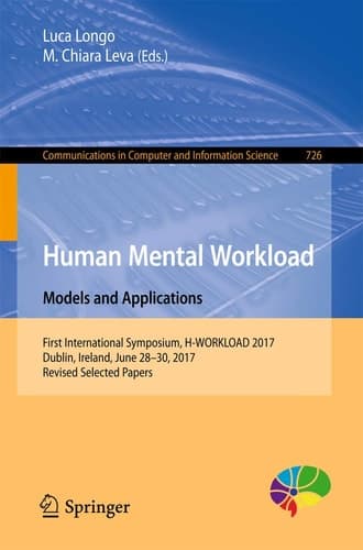 Human Mental Workload: Models and Applications First International Symposium, H-WORKLOAD 2017, Dublin, Ireland, June 28-30, 2017, Revised Selected Papers