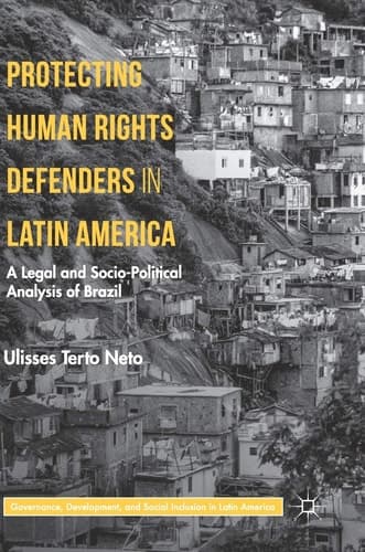 Protecting Human Rights Defenders in Latin America A Legal and Socio-Political Analysis of Brazil
