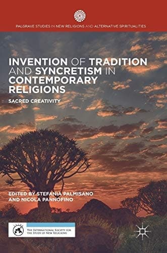 Invention of Tradition and Syncretism in Contemporary Religions Sacred Creativity