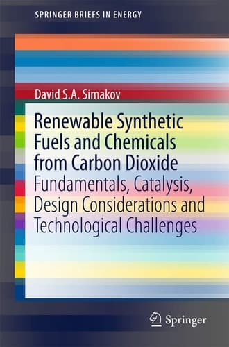 Renewable Synthetic Fuels and Chemicals from Carbon Dioxide Fundamentals, Catalysis, Design Considerations and Technological Challenges