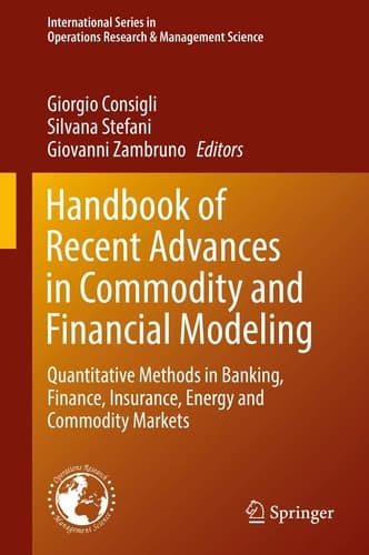 Handbook of Recent Advances in Commodity and Financial Modeling Quantitative Methods in Banking, Finance, Insurance, Energy and Commodity Markets