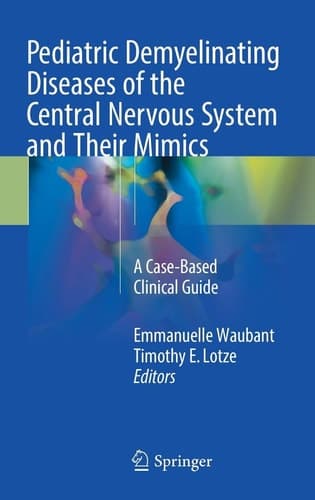 Pediatric Demyelinating Diseases of the Central Nervous System and Their Mimics A Case-Based Clinical Guide