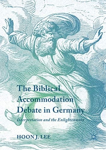 The Biblical Accommodation Debate in Germany Interpretation and the Enlightenment