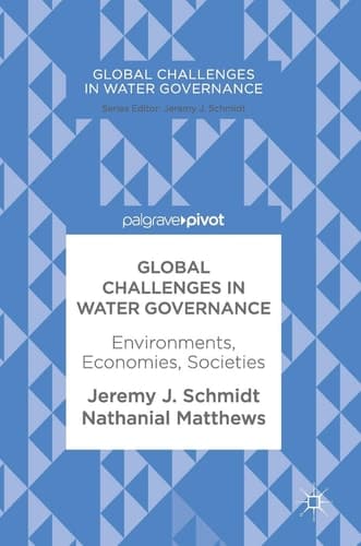 Global Challenges in Water Governance Environments, Economies, Societies