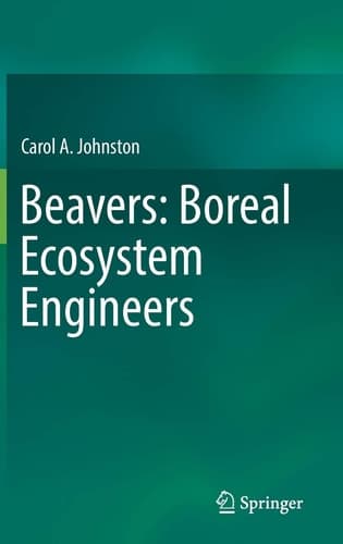 Beavers: Boreal Ecosystem Engineers