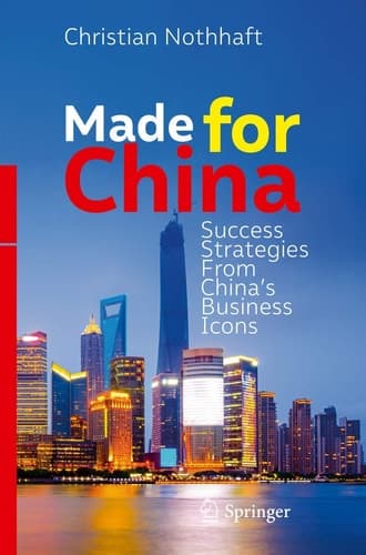 Made for China Success Strategies From China’s Business Icons