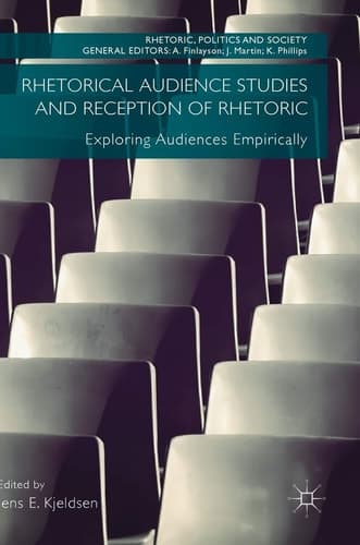 Rhetorical Audience Studies and Reception of Rhetoric Exploring Audiences Empirically