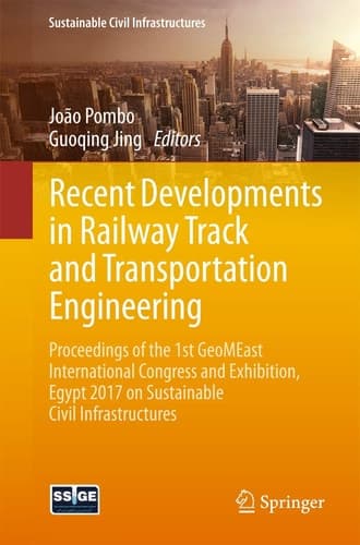 Recent Developments in Railway Track and Transportation Engineering Proceedings of the 1st GeoMEast International Congress and Exhibition, Egypt 2017 on Sustainable Civil Infrastructures