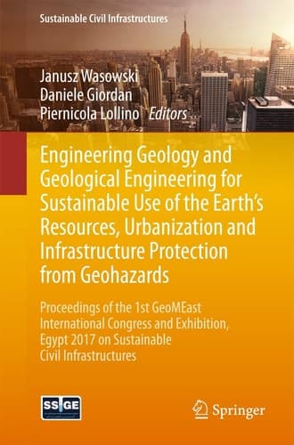 Engineering Geology and Geological Engineering for Sustainable Use of the Earth’s Resources, Urbanization and Infrastructure Protection from Geohazards Proceedings of the 1st GeoMEast International Congress and Exhibition, Egypt 2017 on Sustainable Civil Infrastructures