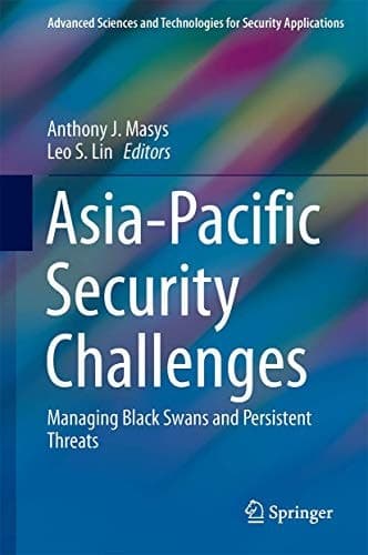 Asia-Pacific Security Challenges Managing Black Swans and Persistent Threats