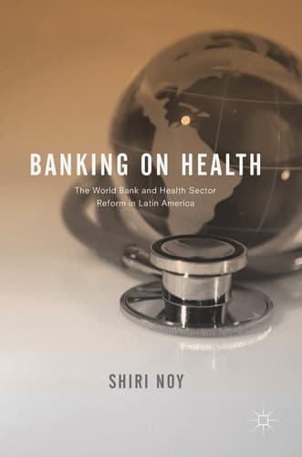 Banking on Health The World Bank and Health Sector Reform in Latin America