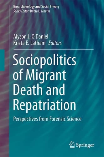 Sociopolitics of Migrant Death and Repatriation Perspectives from Forensic Science