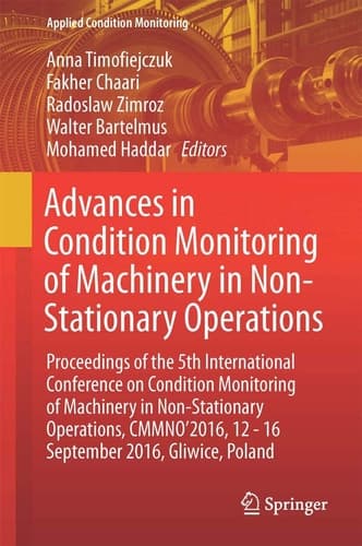 Advances in Condition Monitoring of Machinery in Non-Stationary Operations Proceedings of the 5th International Conference on Condition Monitoring of Machinery in Non-stationary Operations, CMMNO’2016, 12–16 September 2016, Gliwice, Poland