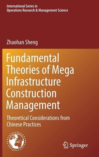 Fundamental Theories of Mega Infrastructure Construction Management Theoretical Considerations from Chinese Practices