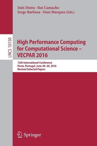 High Performance Computing for Computational Science – VECPAR 2016 12th International Conference, Porto, Portugal, June 28-30, 2016, Revised Selected Papers