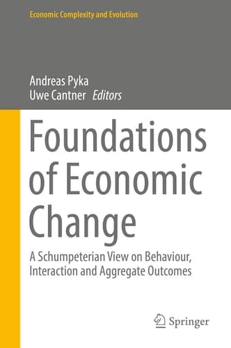 Foundations of Economic Change A Schumpeterian View on Behaviour, Interaction and Aggregate Outcomes