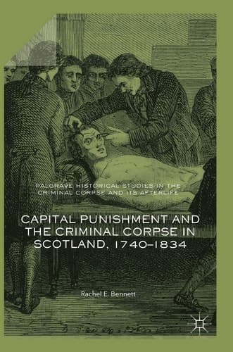Capital Punishment and the Criminal Corpse in Scotland, 1740–1834