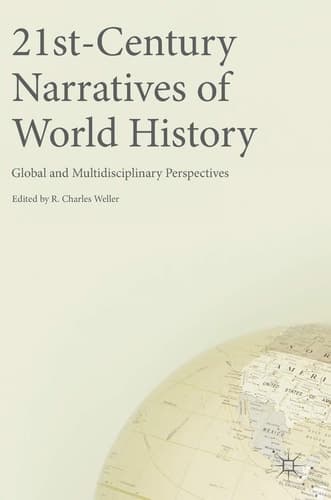 21st-Century Narratives of World History Global and Multidisciplinary Perspectives