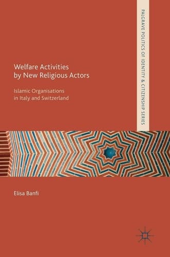 Welfare Activities by New Religious Actors Islamic Organisations in Italy and Switzerland