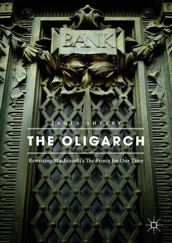 The Oligarch Rewriting Machiavelli’s The Prince for Our Time