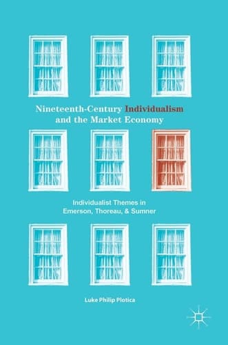 Nineteenth-Century Individualism and the Market Economy Individualist Themes in Emerson, Thoreau, and Sumner