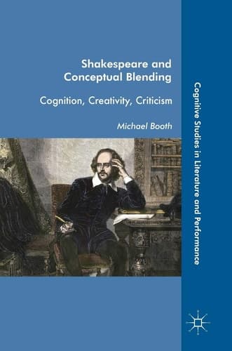 Shakespeare and Conceptual Blending Cognition, Creativity, Criticism