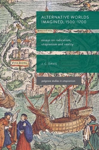 Alternative Worlds Imagined, 1500-1700 Essays on Radicalism, Utopianism and Reality