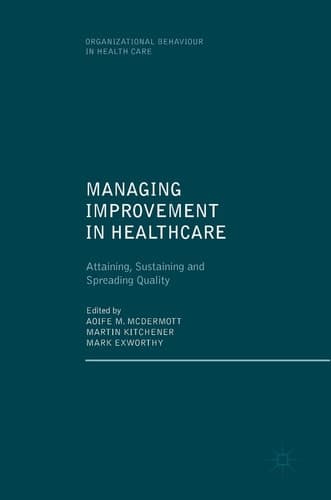 Managing Improvement in Healthcare Attaining, Sustaining and Spreading Quality