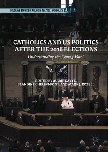 Catholics and US Politics After the 2016 Elections Understanding the “Swing Vote"