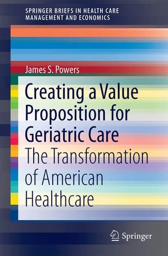 Creating a Value Proposition for Geriatric Care The Transformation of American Healthcare