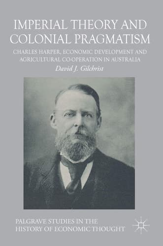 Imperial Theory and Colonial Pragmatism Charles Harper, Economic Development and Agricultural Co-operation in Australia
