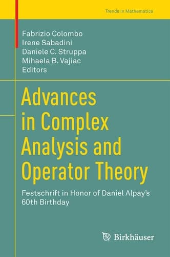 Advances in Complex Analysis and Operator Theory Festschrift in Honor of Daniel Alpay’s 60th Birthday