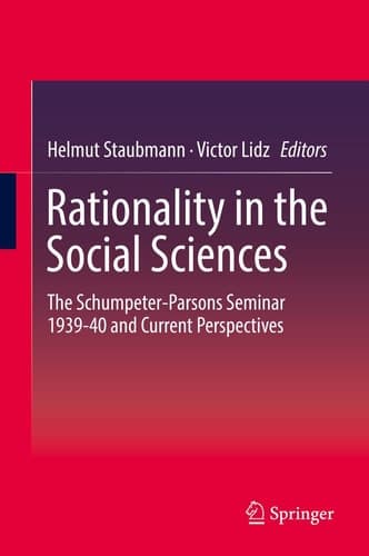 Rationality in the Social Sciences The Schumpeter-Parsons Seminar 1939-40 and Current Perspectives