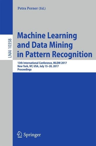 Machine Learning and Data Mining in Pattern Recognition 13th International Conference, MLDM 2017, New York, NY, USA, July 15-20, 2017, Proceedings
