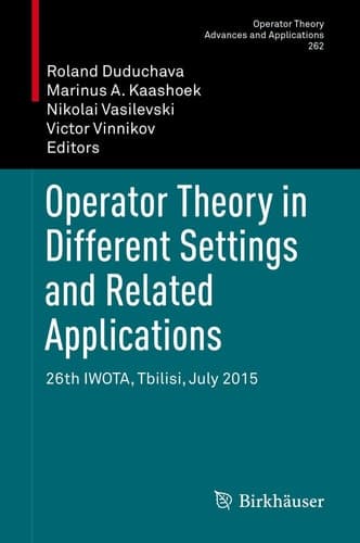 Operator Theory in Different Settings and Related Applications 26th IWOTA, Tbilisi, July 2015