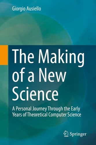 The Making of a New Science A Personal Journey Through the Early Years of Theoretical Computer Science