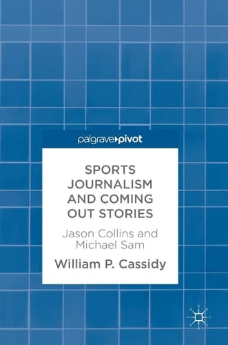 Sports Journalism and Coming Out Stories Jason Collins and Michael Sam