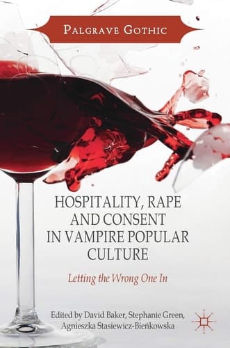 Hospitality, Rape and Consent in Vampire Popular Culture Letting the Wrong One In
