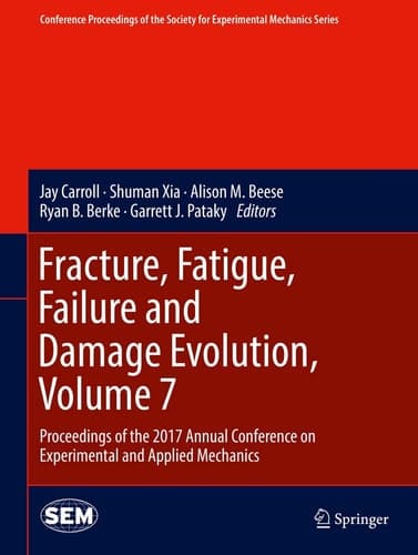 Fracture, Fatigue, Failure and Damage Evolution, Volume 7 Proceedings of the 2017 Annual Conference on Experimental and Applied Mechanics