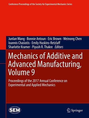Mechanics of Additive and Advanced Manufacturing, Volume 9 Proceedings of the 2017 Annual Conference on Experimental and Applied Mechanics