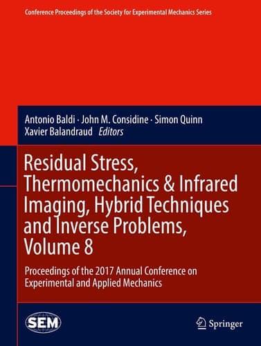 Residual Stress, Thermomechanics & Infrared Imaging, Hybrid Techniques and Inverse Problems, Volume 8 Proceedings of the 2017 Annual Conference on Experimental and Applied Mechanics